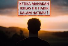 Photo of Ketika Manakah Ikhlas Itu Hadir Dalam Hatimu ?